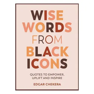 Wise Words from Black Icons - Edgar Chekera