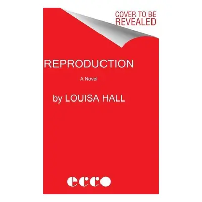 Reproduction - Louisa Hall