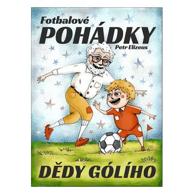 Fotbalové pohádky Dědy Gólího - Petr Elizeus