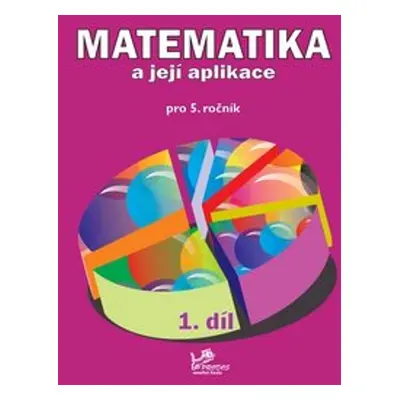 Matematika a její aplikace pro 5. ročník 1. díl - Věra Olšáková