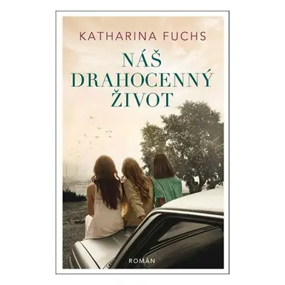 Náš drahocenný život - Katharina Fuchs