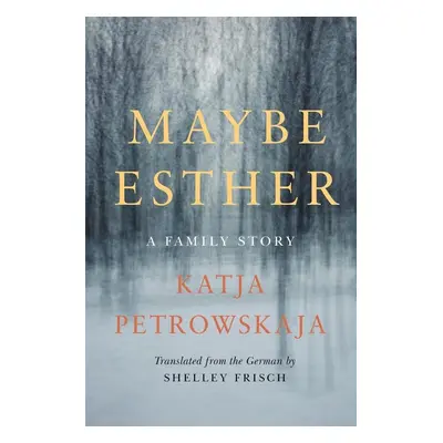 Maybe Esther - Katja Petrowskaja