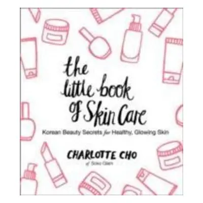 The Little Book of Skin Care - Charlotte Cho