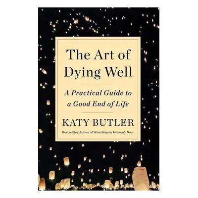 The Art of Dying Well - Katy Butler