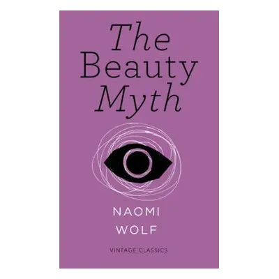 The Beauty Myth (Vintage Feminism Short Edition) - Naomi Wolf