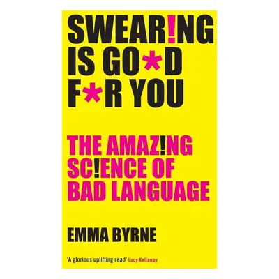 Swearing Is Good For You - Emma Byrne