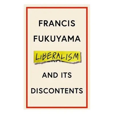 Liberalism and Its Discontents - Francis Fukuyama