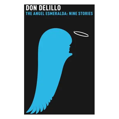 The Angel Esmeralda - Don DeLillo