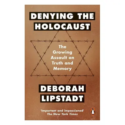 Denying the Holocaust - Deborah E. Lipstadt