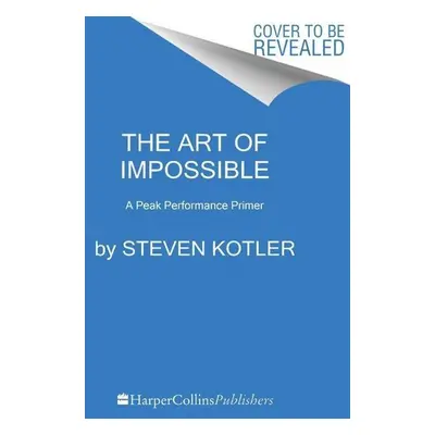 The Art of Impossible - Steven Kotler