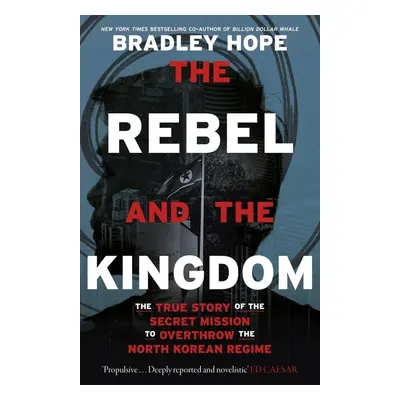 The Rebel and the Kingdom - Bradley Hope