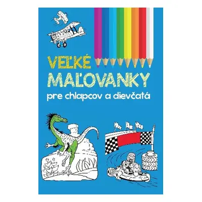 Veľké maľovanky pre chlapcov a dievčatá - Autor Neuveden