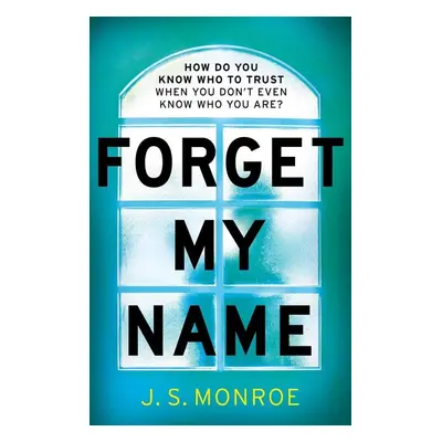 Forget My Name - J. S. Monroe