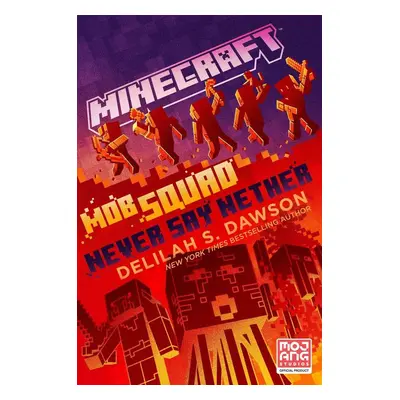 Minecraft: Mob Squad: Never Say Nether - Delilah S. Dawson