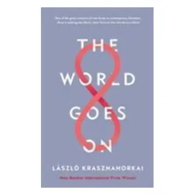 The World Goes On - Laszlo Krasznahorkai