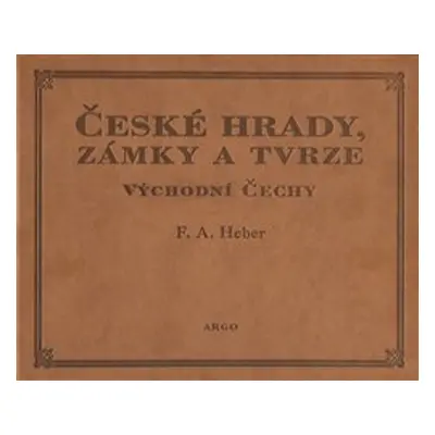 České hrady, zámky a tvrze Východní Čechy - Franz Alexander Heber