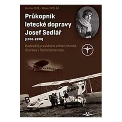 Průkopník letecké dopravy Josef Sedlář - Miloš Sedlář