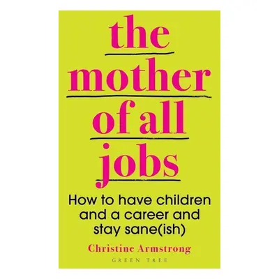 The Mother of All Jobs - Christine Armstrong