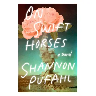 On Swift Horses - Shannon Pufahl