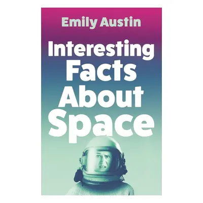 Interesting Facts About Space - Emily Austin