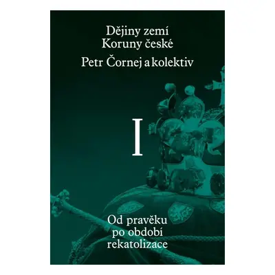 Dějiny zemí Koruny české I. díl - Petr Čornej