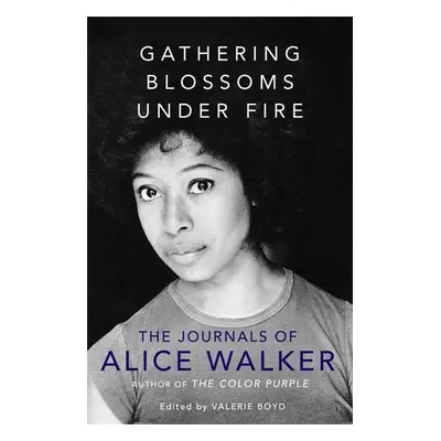 Gathering Blossoms Under Fire - Alice Walker