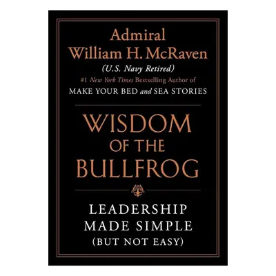 Wisdom of the Bullfrog - William H. McRaven