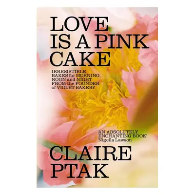 Love is a Pink Cake - Claire Ptak