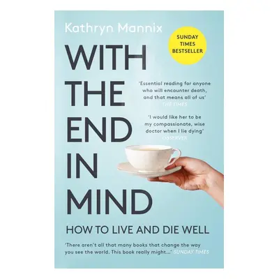 With the End in Mind - Kathryn Mannix