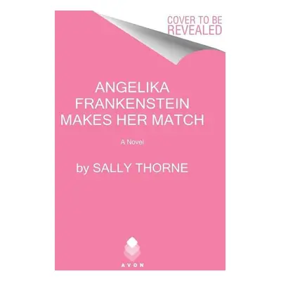 Angelika Frankenstein Makes Her Match - Sally Thorne