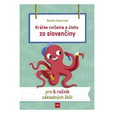 Krátke cvičenia a úlohy zo slovenčiny pre 5. ročník základných škôl - Renáta Somorová