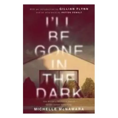 I'll Be Gone in the Dark - Michelle McNamara