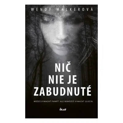 Nič nie je zabudnuté - Wendy Walker