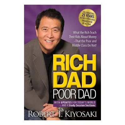 Rich Dad Poor Dad. 25th Anniversary Edition - Robert T. Kiyosaki