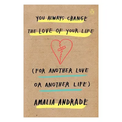 You Always Change the Love of Your Life (for Another Love or Another Life) - Amalia Andrade