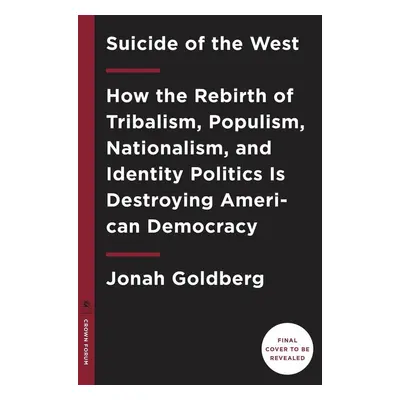 Suicide of the West - Jonah Goldberg