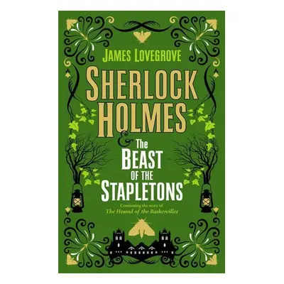 Sherlock Holmes and The Beast of the Stapletons - James Lovegrove