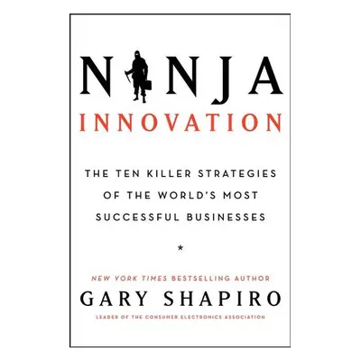 Ninja Innovation - Gary Shapiro