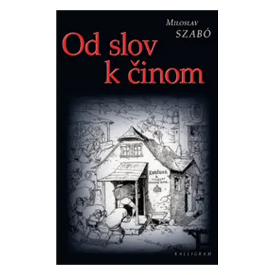 Od slov k činom - Miloslav Szabó