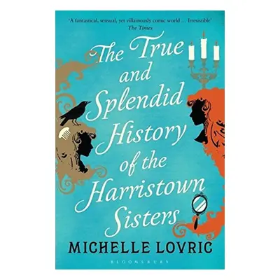 The True and Splendid History of the Harristown Sisters - Michelle Lovric