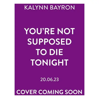 You're Not Supposed To Die Tonight - Kalynn Bayron