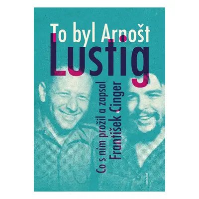 To byl Arnošt Lustig - František Cinger