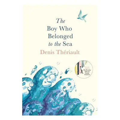 The Boy Who Belonged to the Sea - Denis Theriault