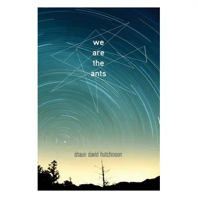 We Are the Ants - Shaun David Hutchinson