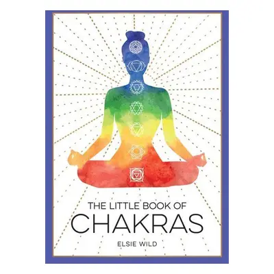 The Little Book of Chakras - Elsie Wild