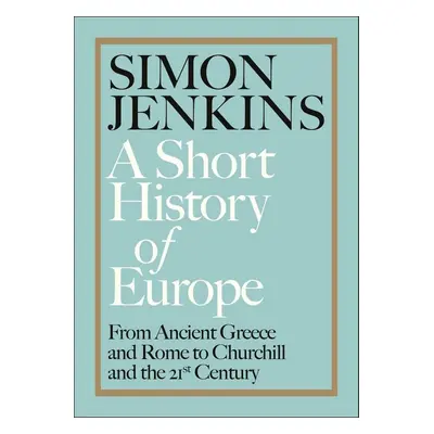 A Short History of Europe - Simon Jenkins