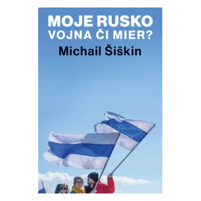 Moje Rusko - Michail Šiškin