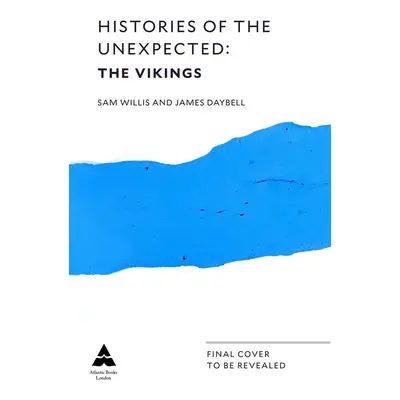 Histories of the Unexpected: The Vikings - JAmes Daybell