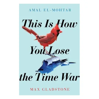 This is How You Lose the Time War - Max Gladstone