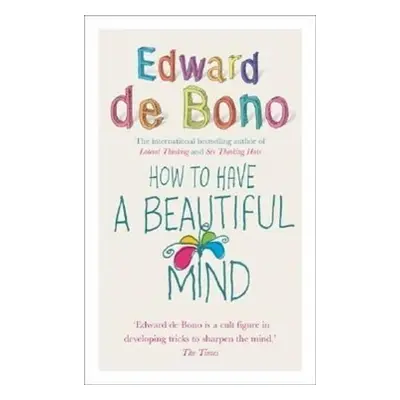 How to Have a Beautiful Mind - Edward De Bono